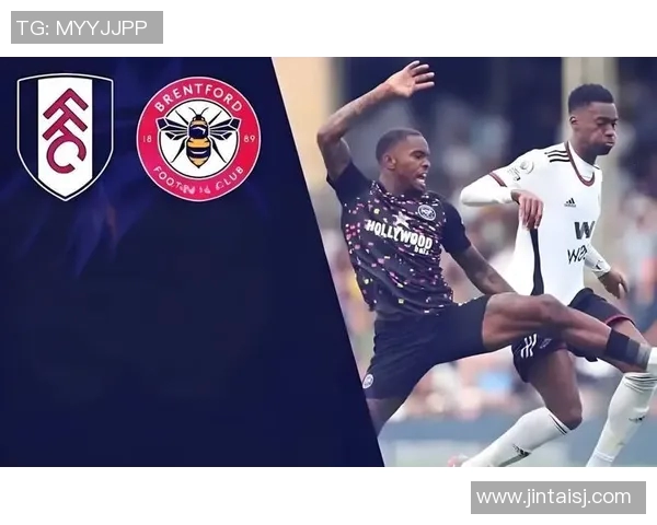 富勒姆对阵布伦特精彩直播全程回顾与赛后分析